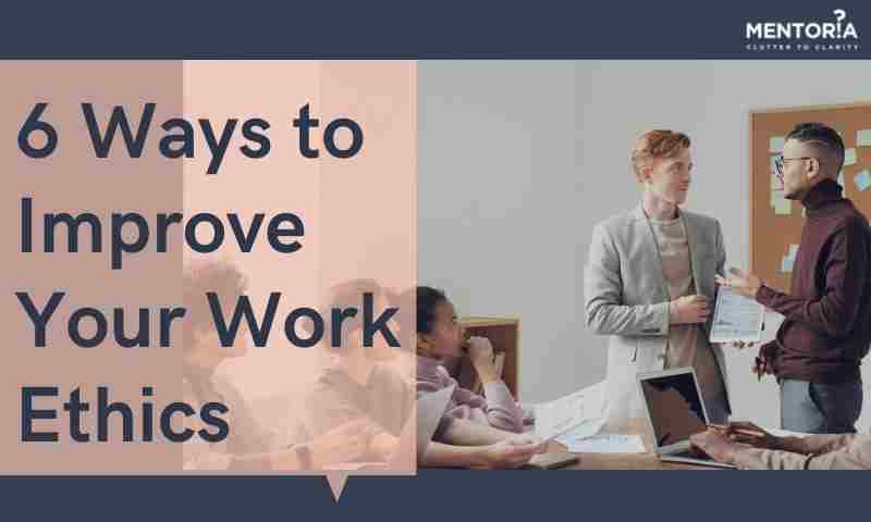 6-ways-to-improve-your-work-ethics-mentoria