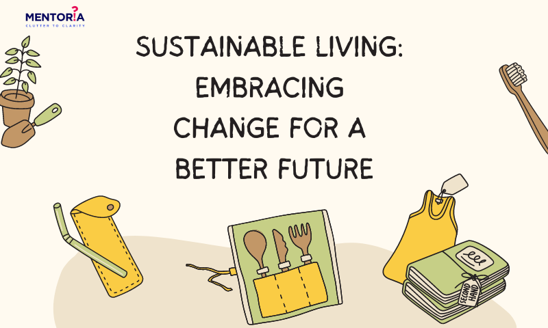 Sustainable Living: Embracing Change For A Better Future - Mentoria