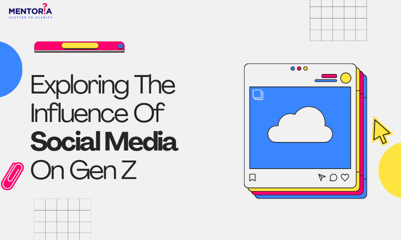 Exploring The Influence Of Social Media On Gen Z - Mentoria