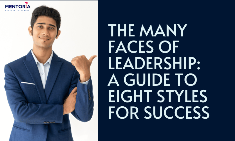 The Many Faces Of Leadership: A Guide To Eight Styles For Success - Mentoria