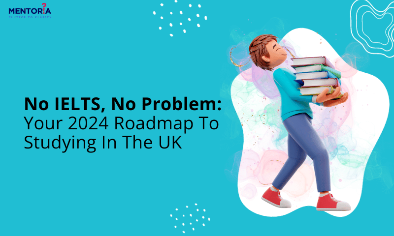 No IELTS No Problem Your 2024 Roadmap To Studying In The UK Mentoria   Blog Post Banners 6 94 