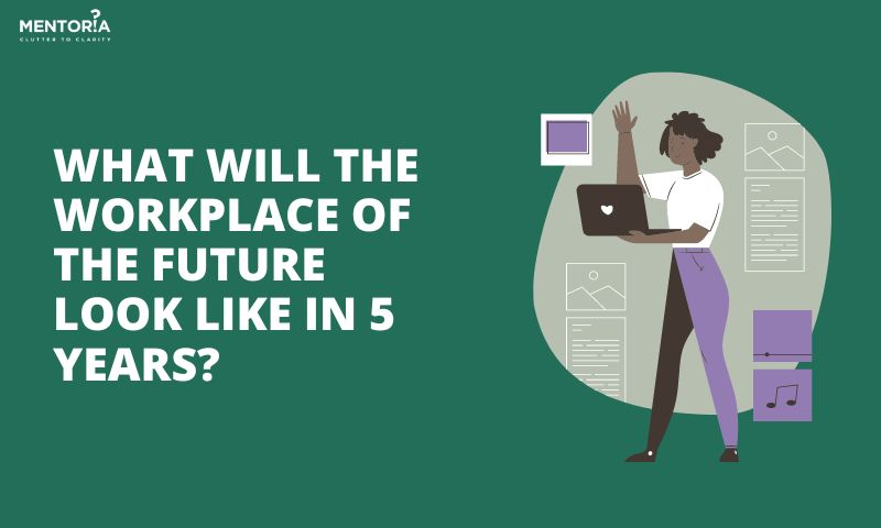 What Will The Workplace Of The Future Look Like In 5 Years?