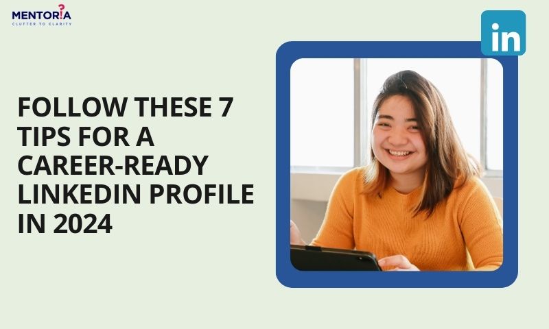 Follow These 7 Tips For A Career-Ready LinkedIn Profile In 2024